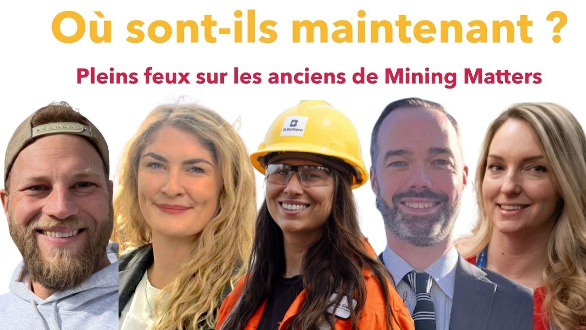 Fond blanc avec texte jaune/rouge indiquant : Où sont-ils maintenant ? Pleins feux sur les anciens de Mining Matters, mettant en vedette plusieurs anciens stagiaires.